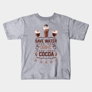 Hot Cocoa Funny Quotes - Saver Water Drink Cocoa - Christmas Hot Choclate  Lovers Gift Idea Kids T-Shirt